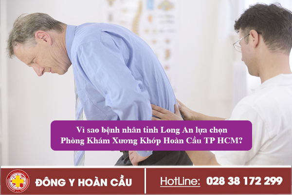 Vì sao bệnh nhân tỉnh Long An lựa chọn Phòng Khám Xương Khớp Hoàn Cầu TPHCM? | Phòng khám đa khoa Hoàn Cầu