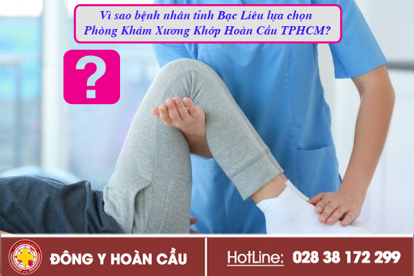 Vì sao bệnh nhân tỉnh Bạc Liêu lựa chọn Phòng Khám Xương Khớp Hoàn Cầu TPHCM? | Phòng khám đa khoa Hoàn Cầu