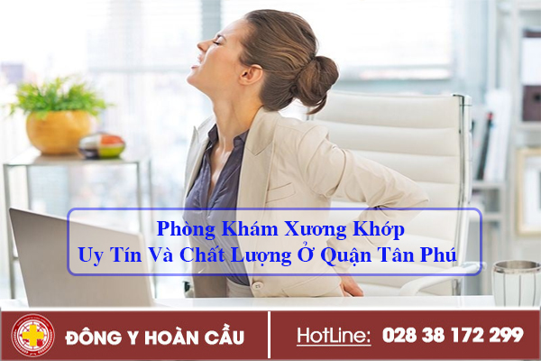 Phòng Khám Xương Khớp Uy Tín Và Chất Lượng Ở Quận Tân Phú | Phòng khám đa khoa Hoàn Cầu