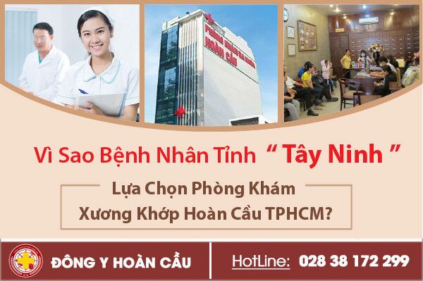 Vì sao bệnh nhân tỉnh Tây Ninh lựa chọn Phòng Khám Xương Khớp Hoàn Cầu TPHCM? | Phòng khám đa khoa Hoàn Cầu