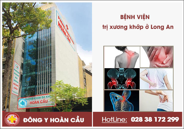 Bệnh viện trị xương khớp ở Long An uy tín và có bác sĩ giỏi | Phòng khám đa khoa Hoàn Cầu