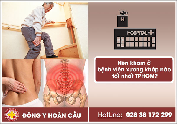 Nên khám ở bệnh viện xương khớp nào tốt TPHCM? | Phòng khám đa khoa Hoàn Cầu