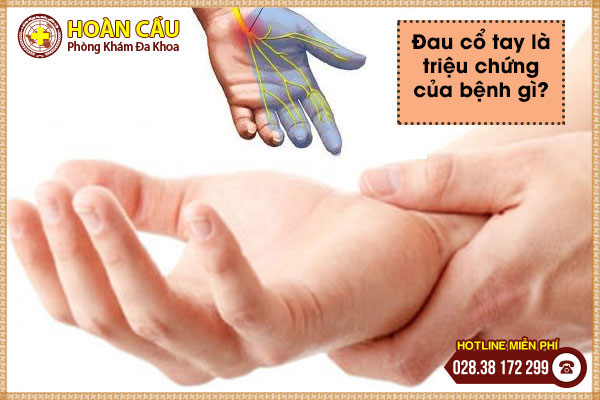 Đau cổ tay là triệu chứng của bệnh gì và nên khám ở đâu? | Phòng khám đa khoa Hoàn Cầu