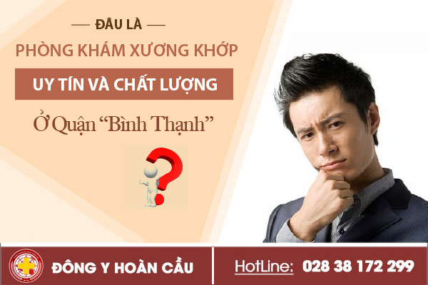 Phòng khám xương khớp uy tín và chất lượng ở quận bình thạnh | Phòng khám đa khoa Hoàn Cầu