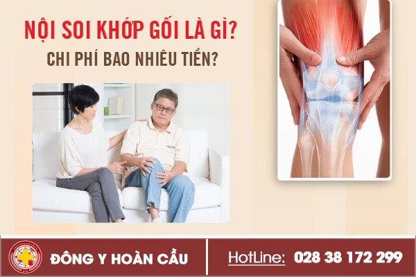 Nội soi khớp gối là gì? chi phí bao nhiêu tiền? | Phòng khám đa khoa Hoàn Cầu