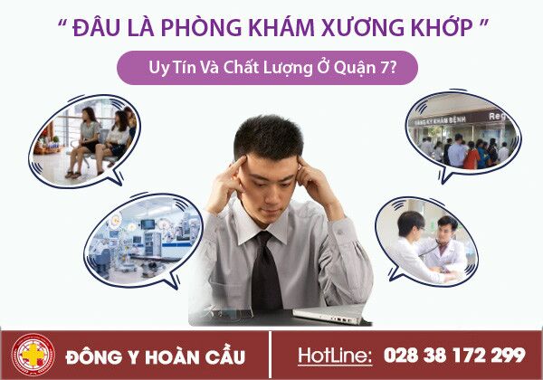 Đâu là phòng khám xương khớp uy tín và chất lượng ở quận 7? | Phòng khám đa khoa Hoàn Cầu